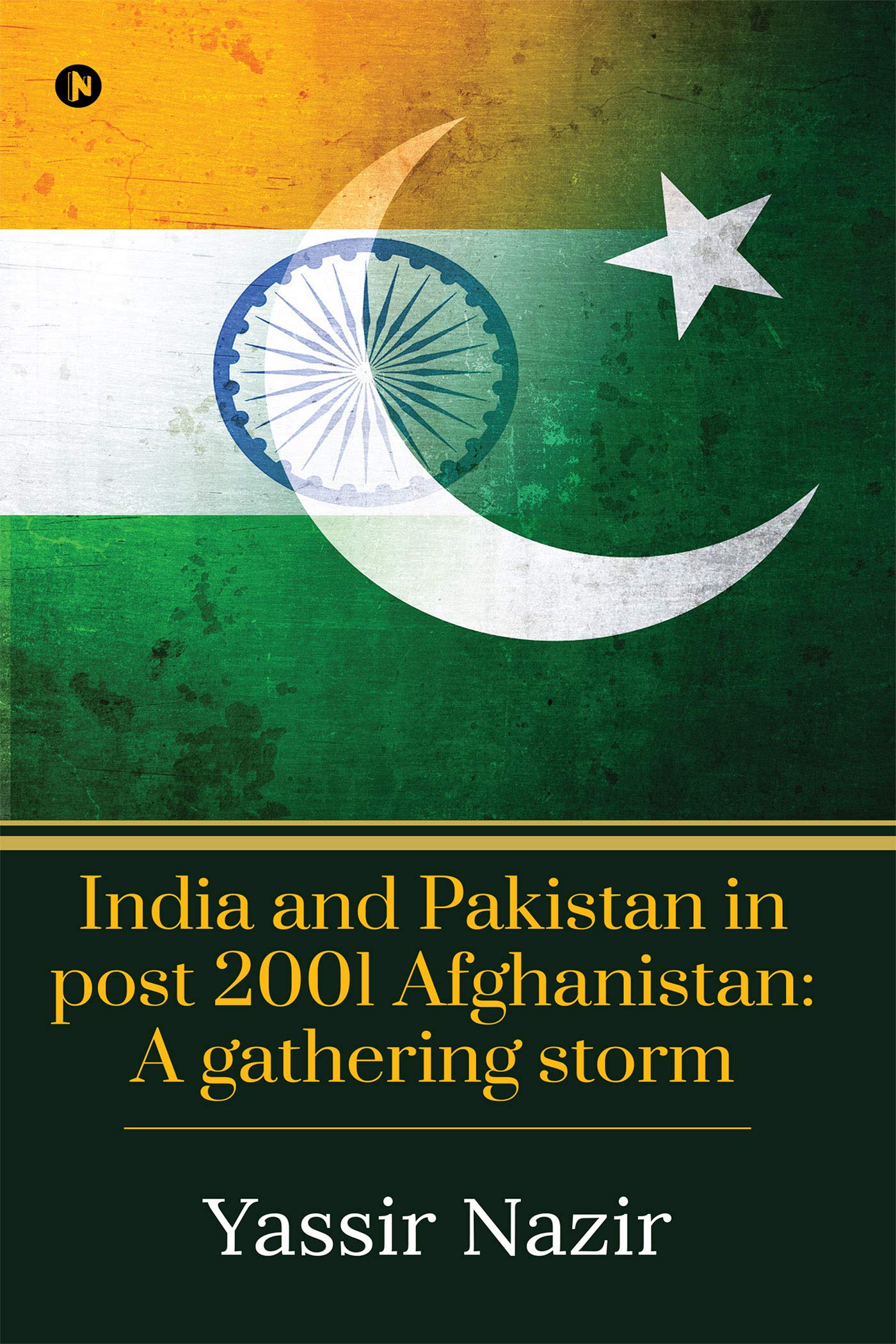 India And Pakistan In Post 2001 Afghanistan: A Gathering Storm