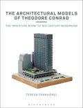 The Architectural Models of Theodore Conrad: The miniature boom of midcentury modernism