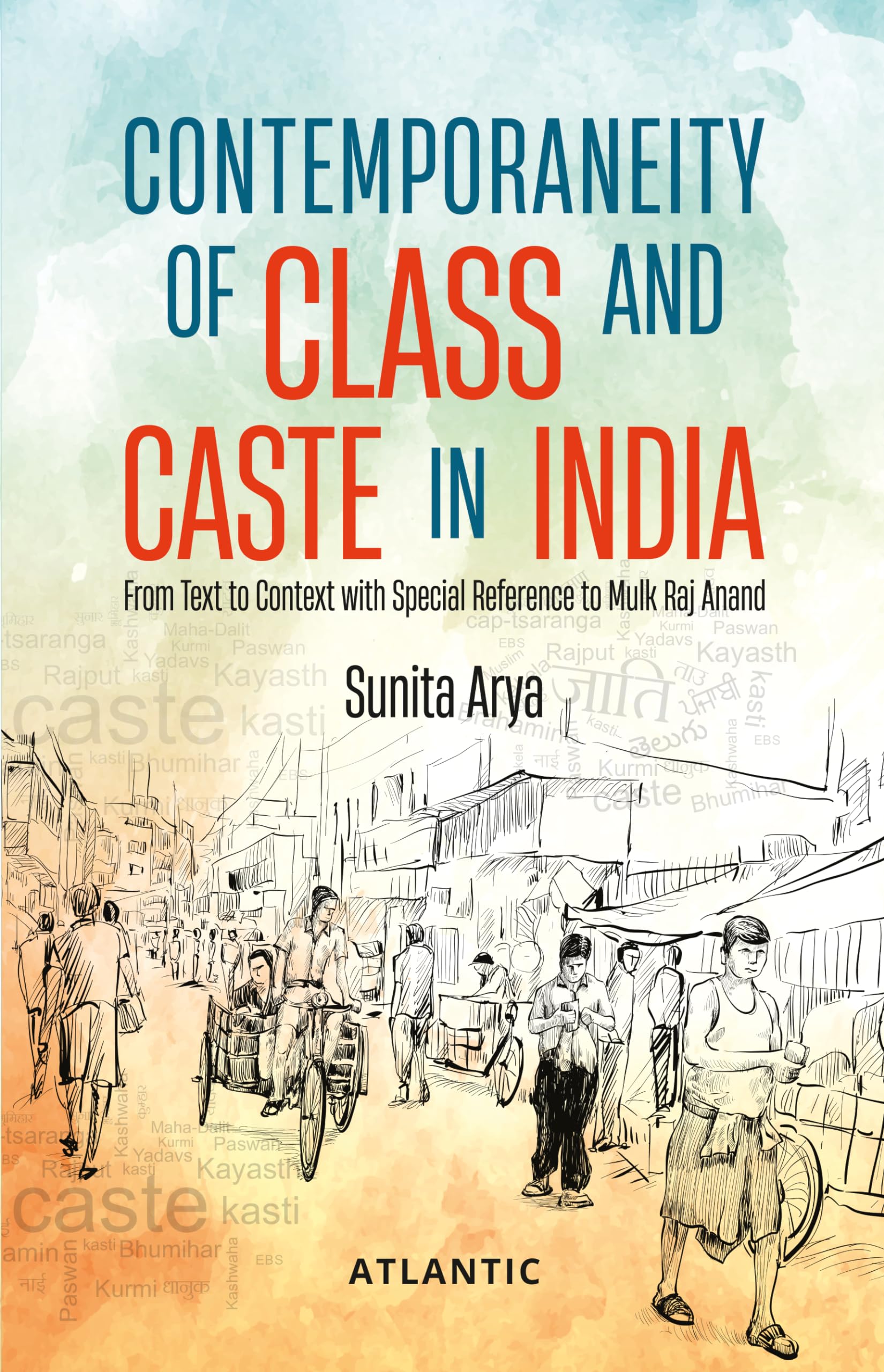 Contemporaneity of Class and Caste in India: From Text to Context with Special Reference to Mulk Raj Anand