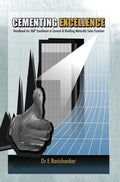 Cementing Excellence : Handbook For 360 Excellence In Cement & Building Materials Sales Function