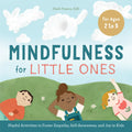 Mindfulness for Little Ones: Playful Activities to Foster Empathy, SelfAwareness, and Joy in Kids
