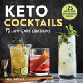 Keto Cocktails: 75 LowCarb Libations