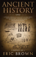 Ancient History: A Concise Overview of Ancient Egypt, Ancient Greece, and Ancient Rome: Including the Egyptian Mythology, the By