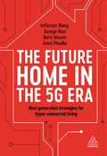 The Future Home In The 5G Era: Next Generation Strategies For HyperConnected Living