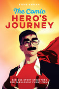 The Comic Heros Journey: Serious Story Structure for Fabulously Funny Films