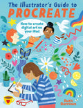 IllustratorS Guide To Procreate: How To Make Digital Art On Your Ipad