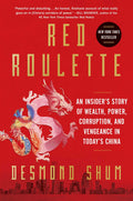 Red Roulette: An Insiders Story of Wealth, Power, Corruption, and Vengeance in Todays China