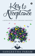 KEY TO ACCEPTANCE : LABYRINTH OF CRISS CROSSING EMOTIONS