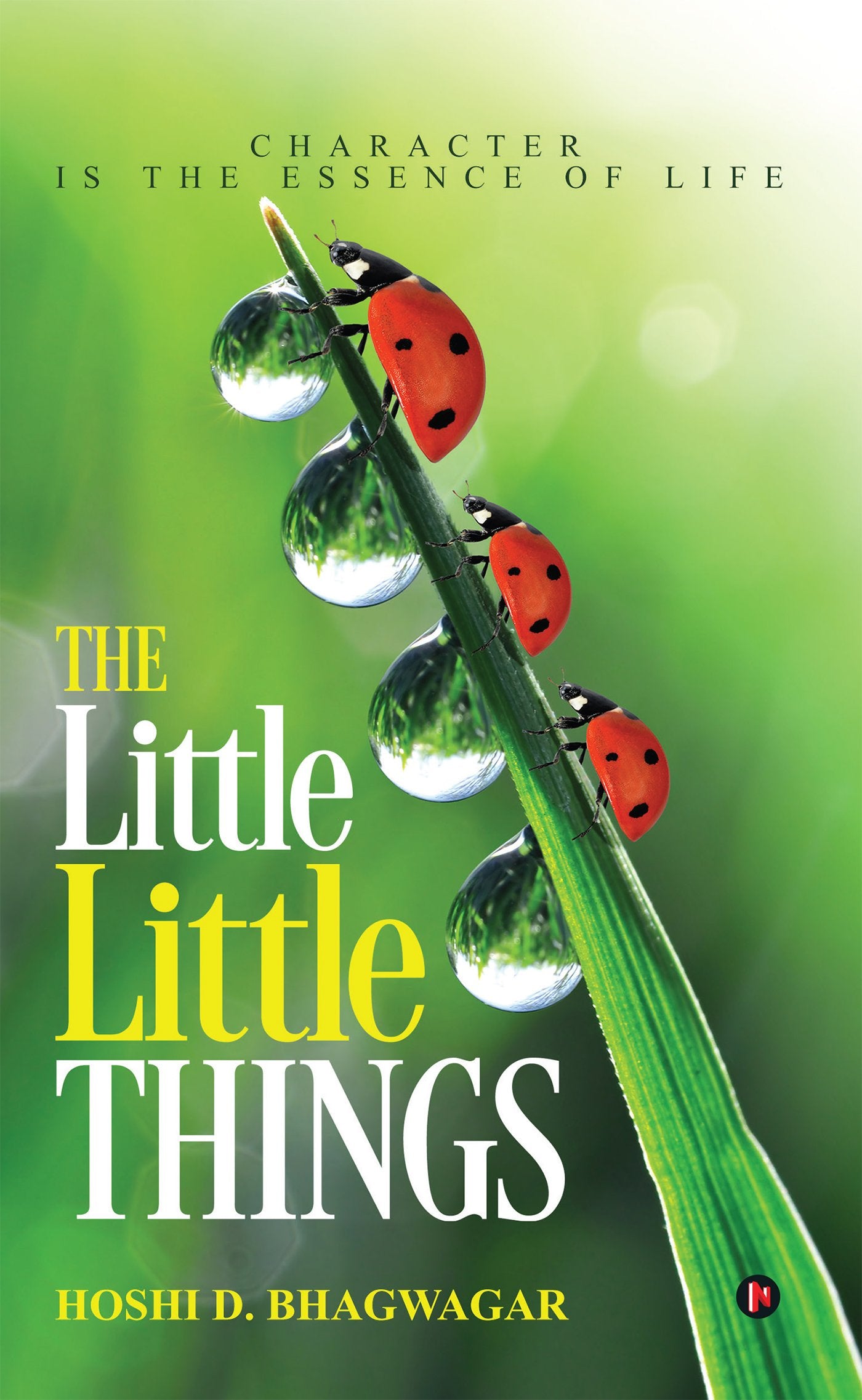 The Little Little Things : Character Is the Essence of Life