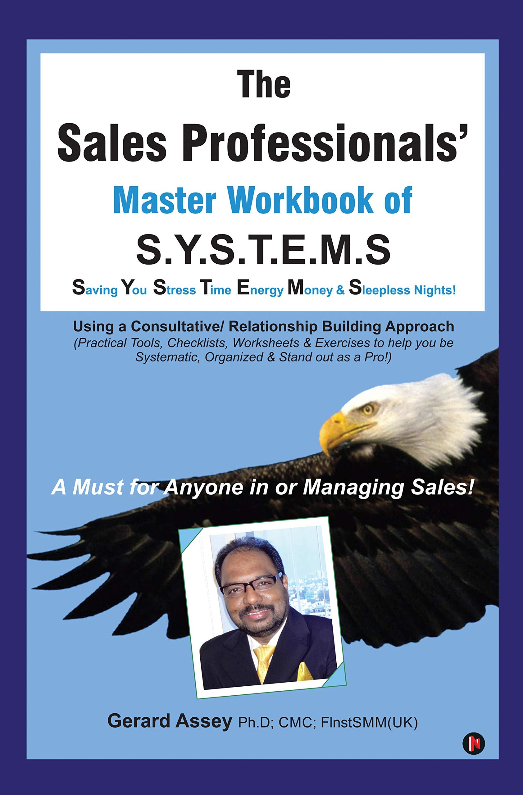 The Sales Professionals Master Workbook Of S.Y.S.T.E.M.S : Saving You Stress Time Energy Money & Sleepless Nights! 