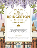 The Unofficial Bridgerton Cookbook: From The Viscounts Mushroom Miniatures and The Royal Wedding Oysters to Debutante Punch and