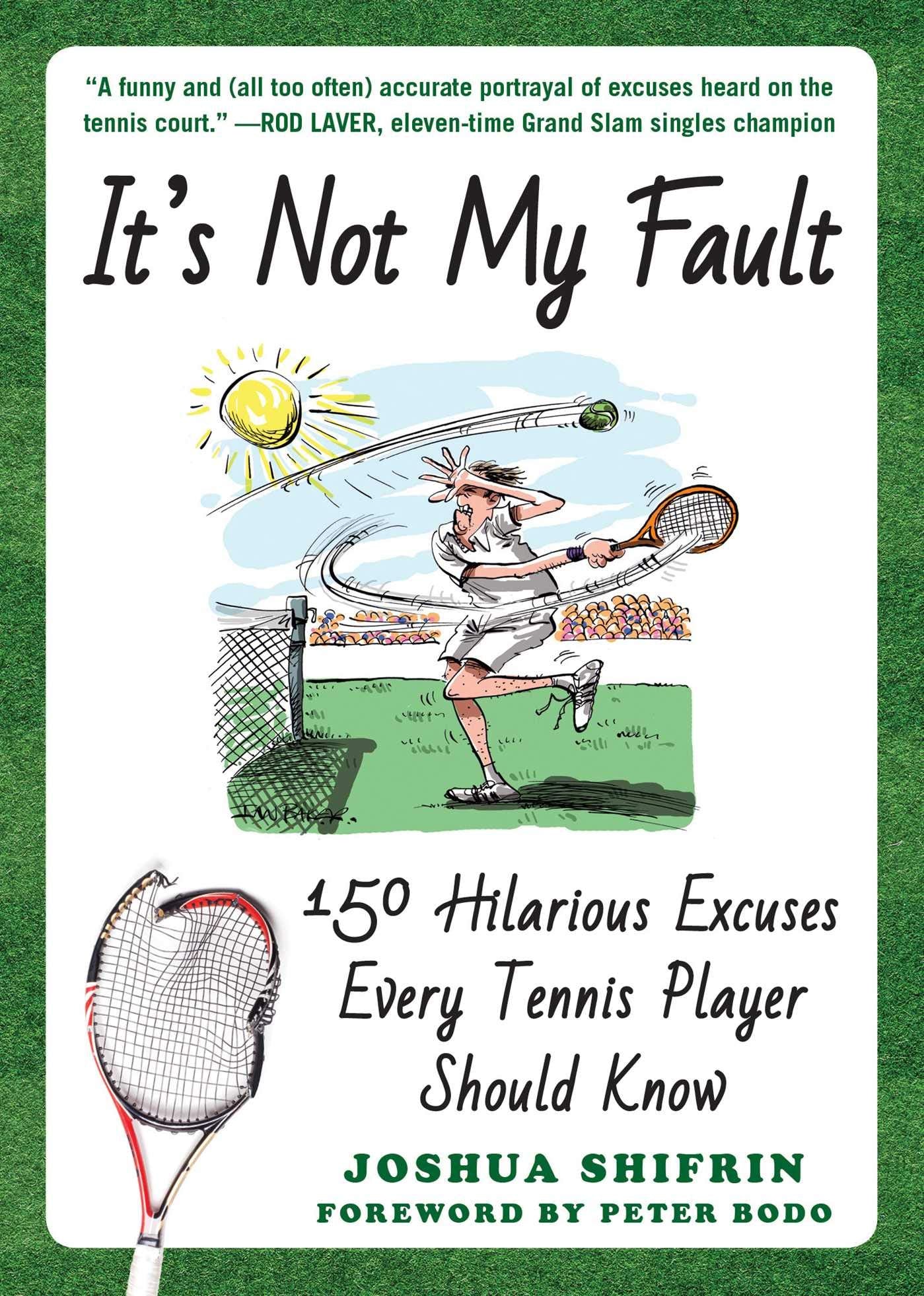 Its Not My Fault: 150 Hilarious Excuses Every Tennis Player Should Know
