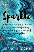 Sparkle : A collection of memories. A celebration of hope. A conundrum of emotions. A restoration of grace. A melange of ideas. 