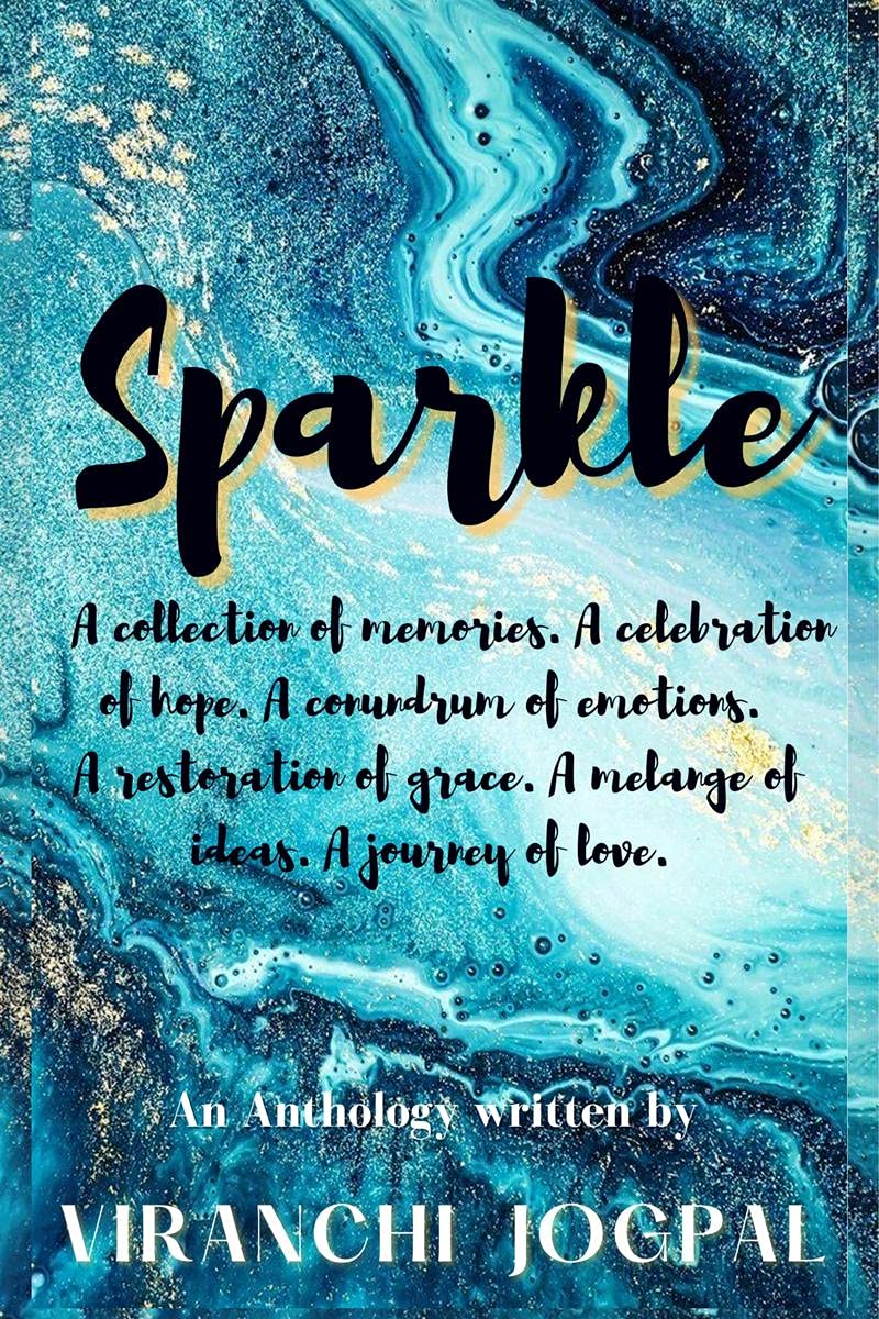 Sparkle : A collection of memories. A celebration of hope. A conundrum of emotions. A restoration of grace. A melange of ideas. 
