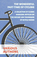 The Wonderful PastTime of Cycling  A Collection of Classic Magazine Articles on the History and Techniques of Bicycle Riding