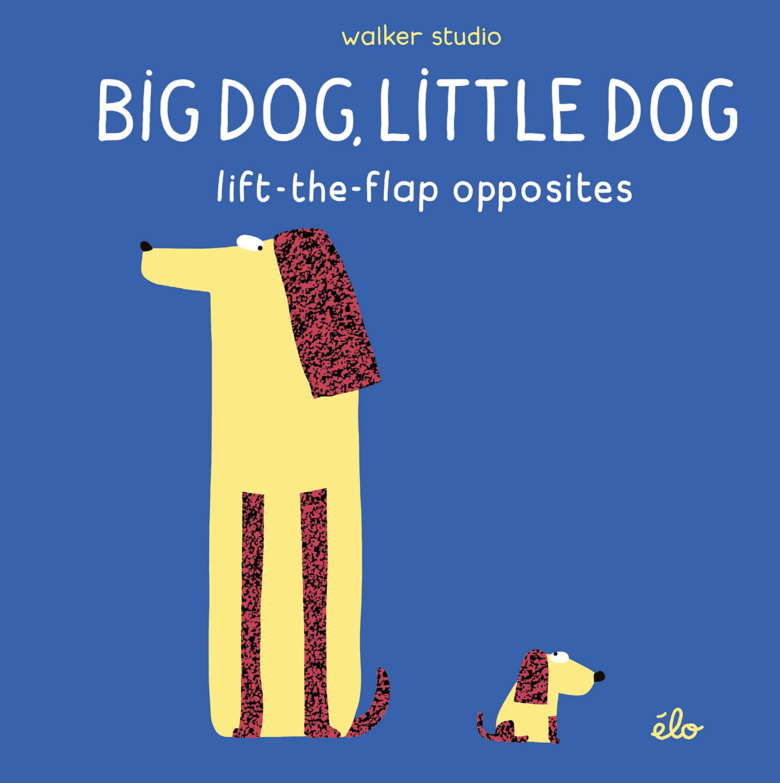 Big Dog, Little Dog: LifttheFlap Opposites (Walker Studio)