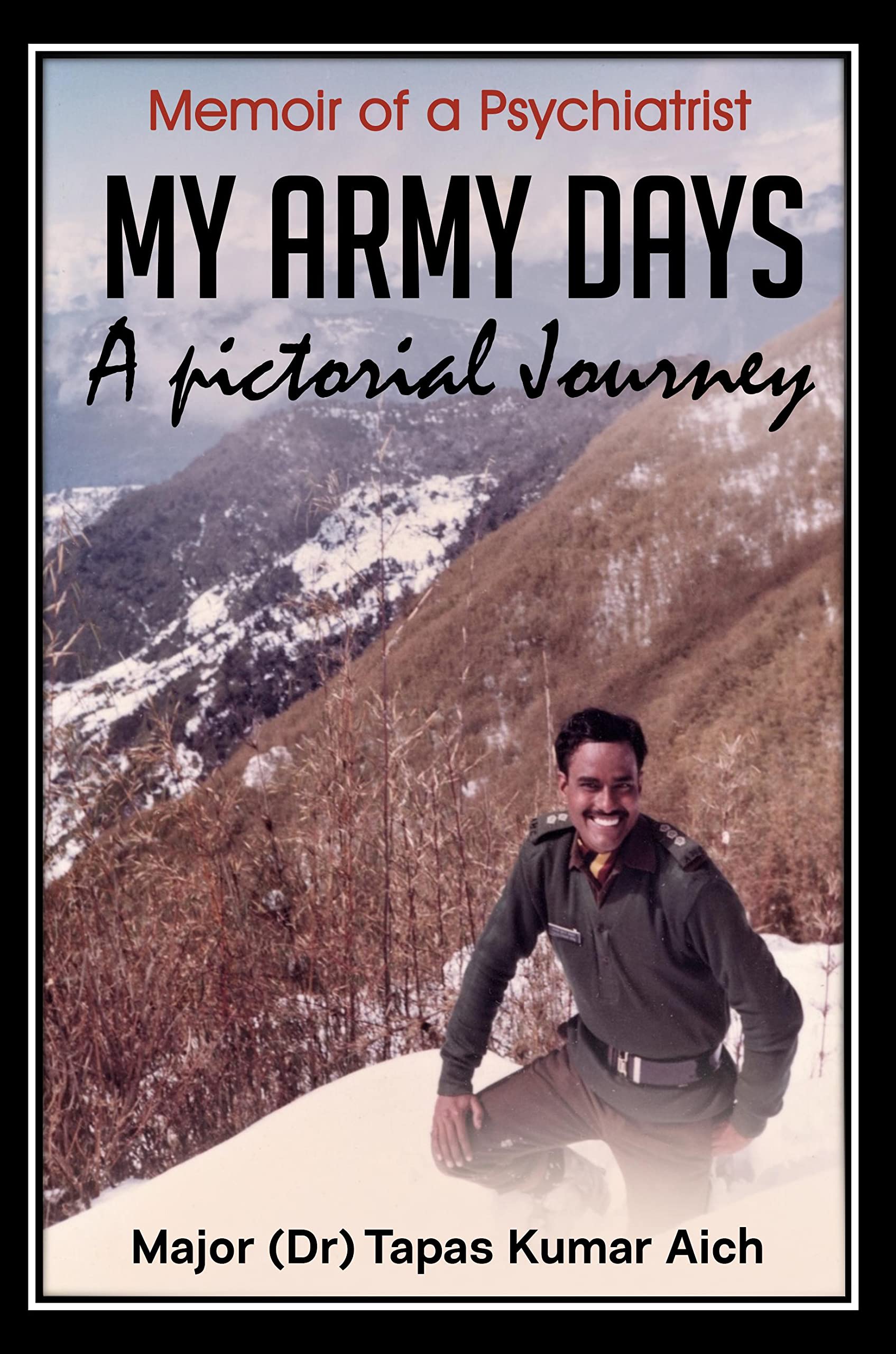 My Army Days: A Pictorial Journey : Memoir of a Psychiatrist