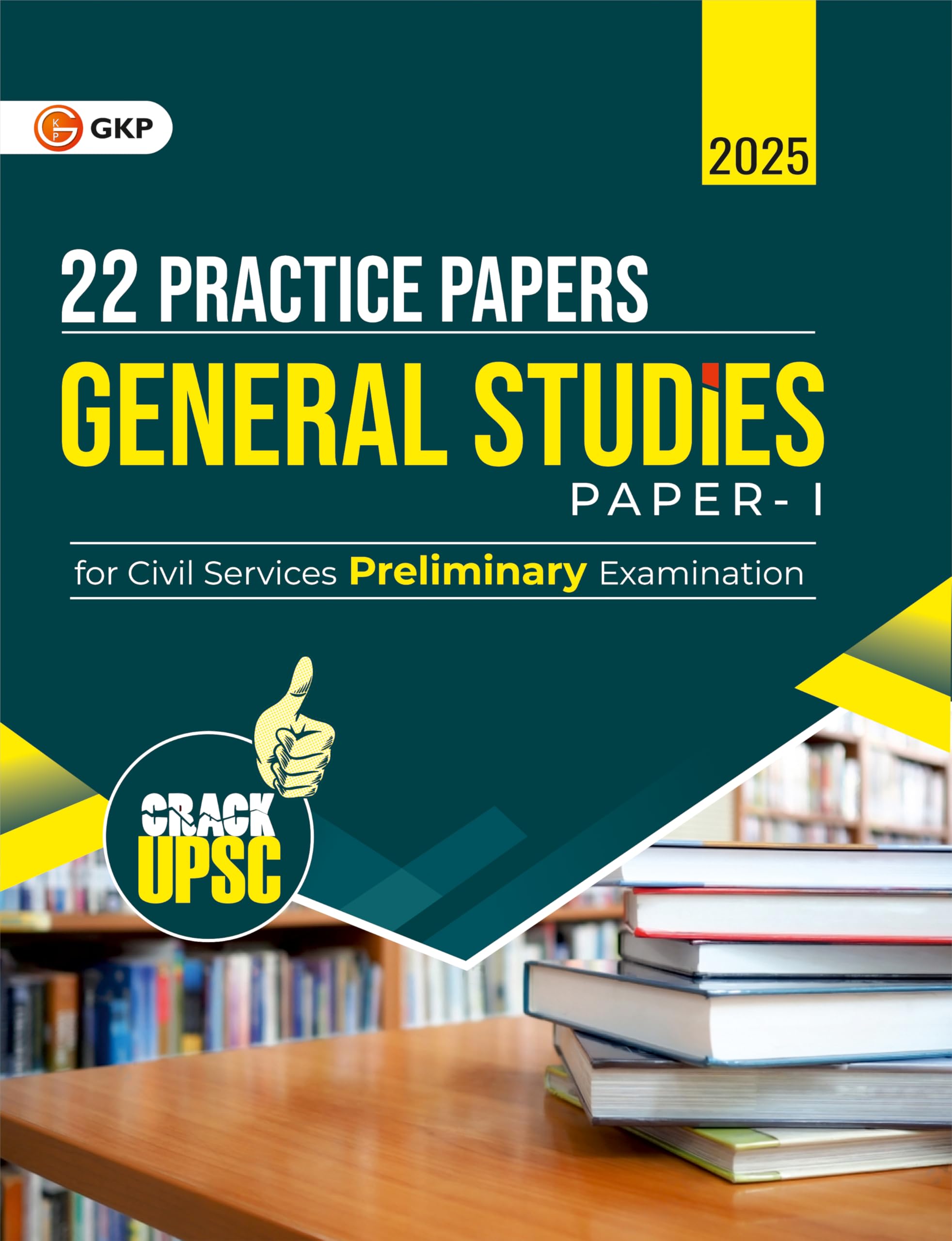 GKP UPSC 2025 : General Studies Paper I : 22 Practice Papers(Includes Solved Papers of 20112024)
