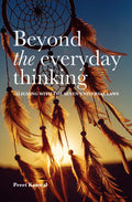 Beyond The Everyday Thinking : Aligning With The Seven Universal Laws