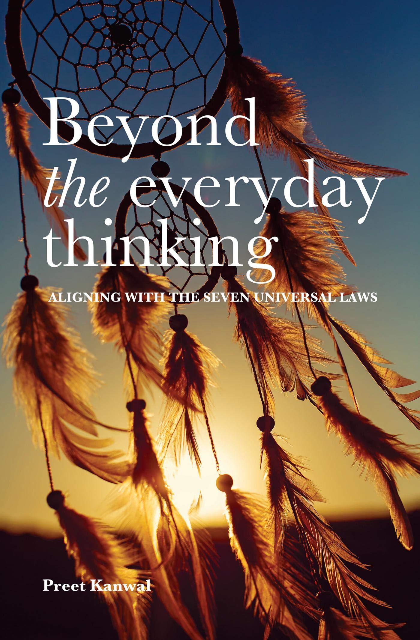 Beyond The Everyday Thinking : Aligning With The Seven Universal Laws