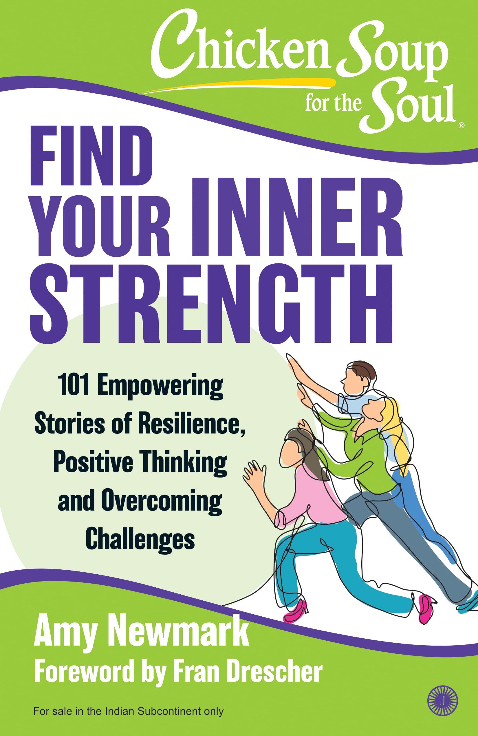 Chicken Soup For the Soul: Find Your Inner Strength: 101 Empowering Stories of Resilience, Positive Thinking and Overcoming Chal