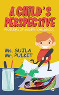 A Childs Perspective : Problems of Modern Childhood