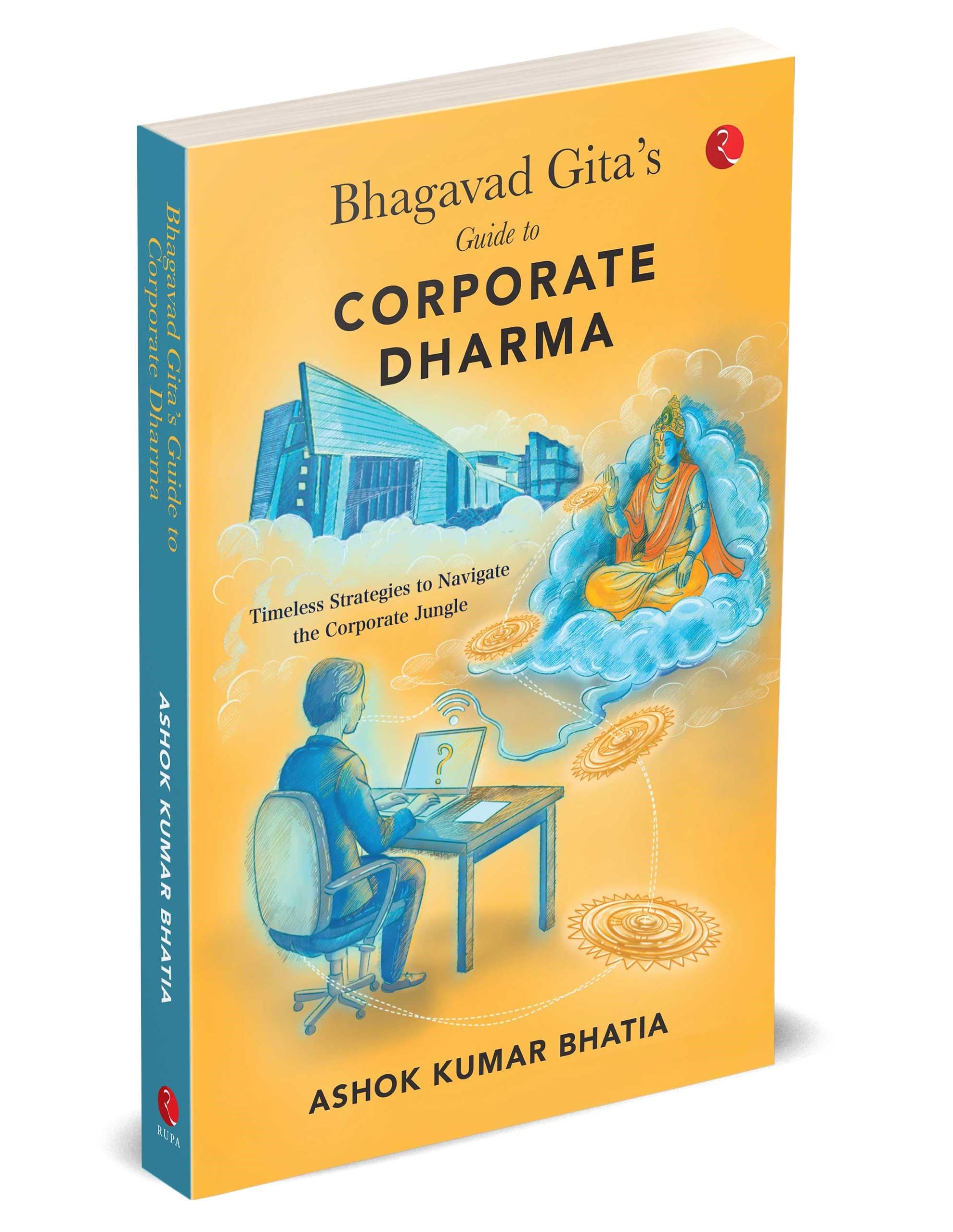 BHAGAVAD GITAS GUIDE TO CORPORATE DHARMA Timeless Strategies to Navigate theCorporate Jungle