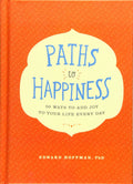 Paths to Happiness: 50 Ways to Add Joy to Your Life Every Day