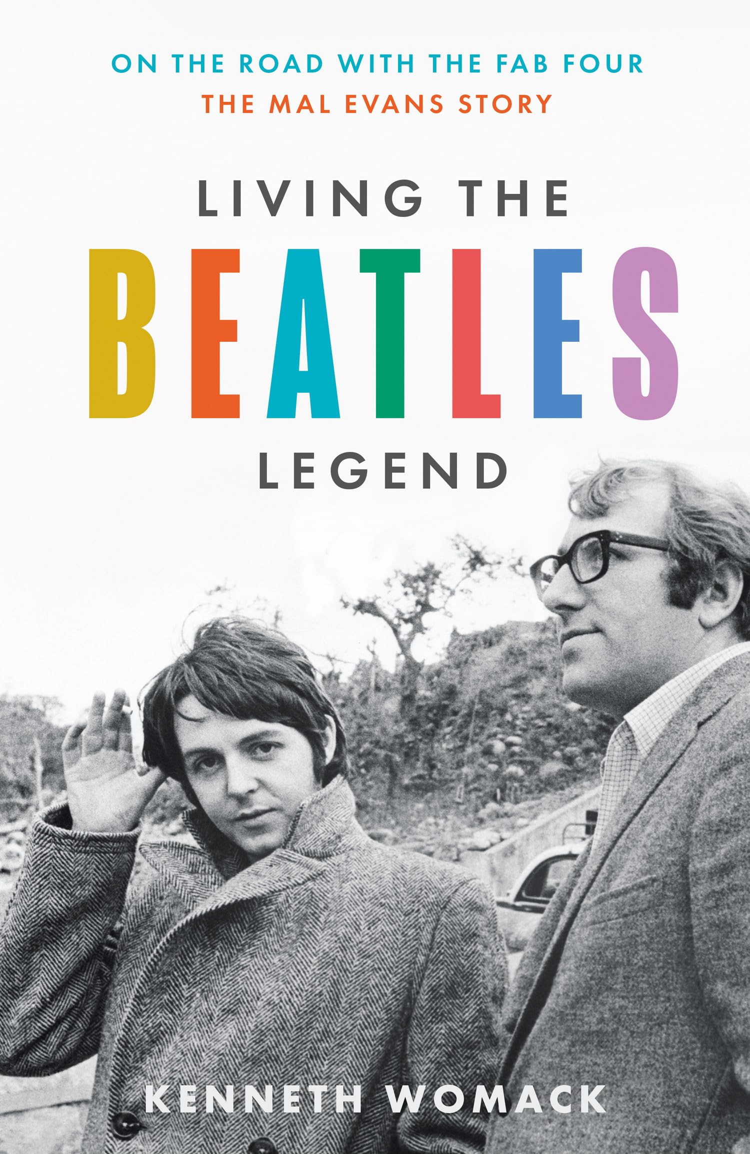 Living the Beatles Legend: On the Road with the FAB Four  the Mal Evans Story