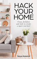 Hack Your Home: The debut book from the Queen of Hacks! Easy and Essential Tips and Inspiration for Cleaning, Organising and Imp