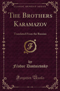 The Brothers Karamazov: Translated from the Russian (Classic Reprint)