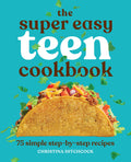 The Super Easy Teen Cookbook: 75 Simple StepbyStep Recipes (Super Easy Teen Cookbooks)