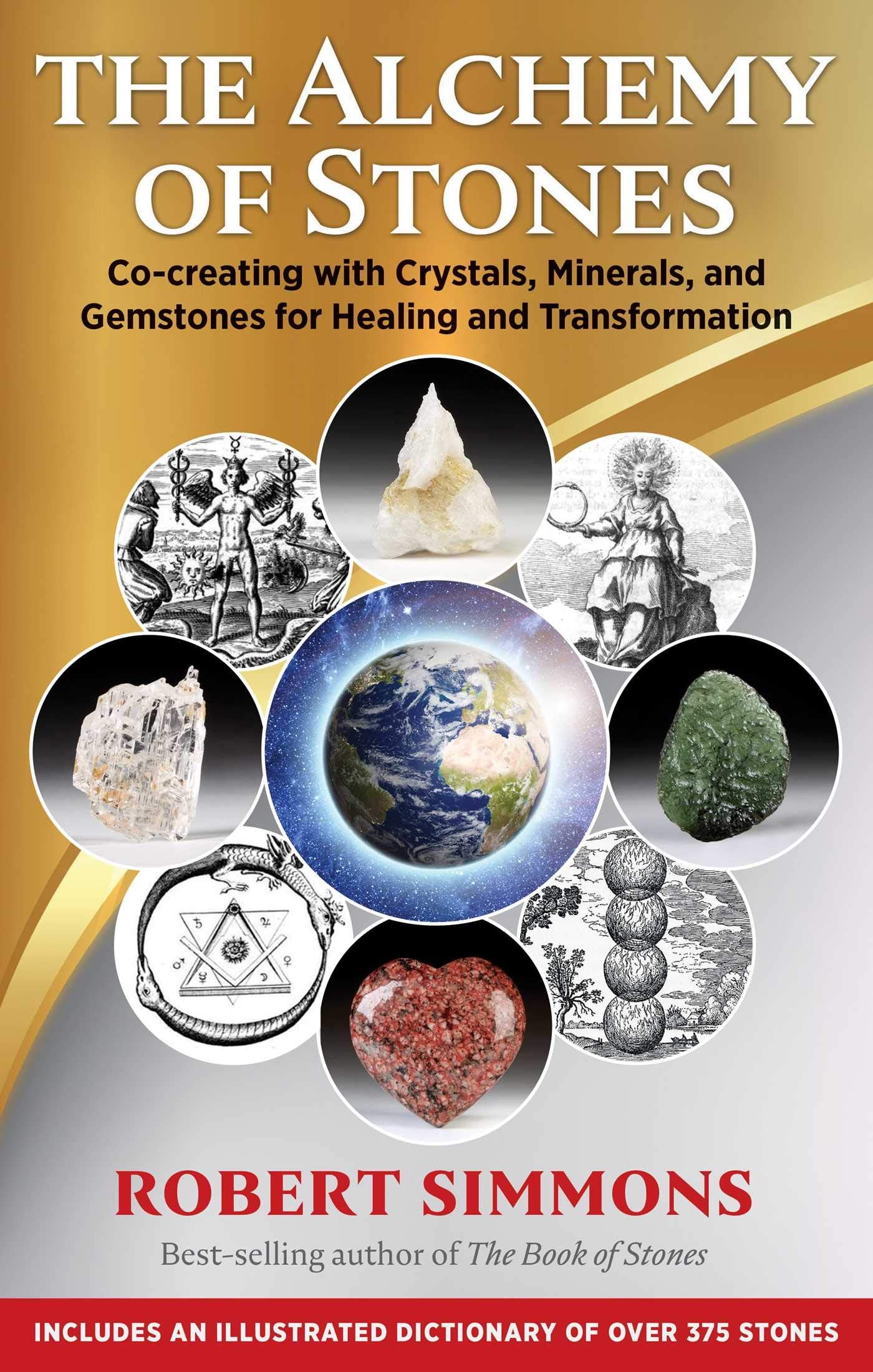 The Alchemy of Stones: Cocreating with Crystals, Minerals, and Gemstones for Healing and Transformation