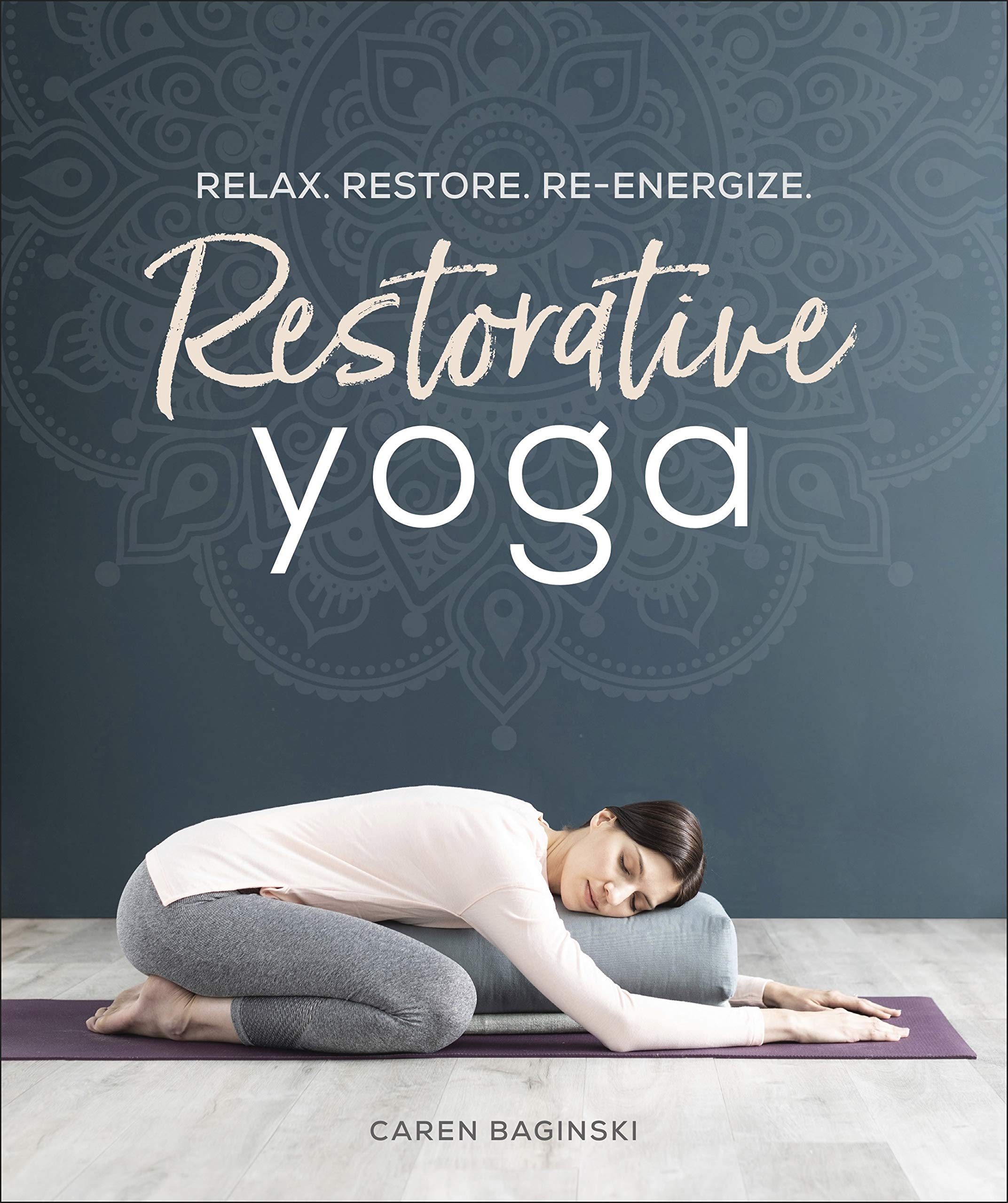 Restorative Yoga: Relax. Restore. Reenergize.