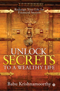 Unlock Secrets To A Wealthy Life : Redesign Your Life For Financial Success