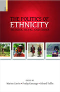 THE POLITICS OF ETHNICITY IN INDIA,NEPAL AND CHINA (PB)