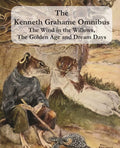 The Kenneth Grahame Omnibus: The Wind In The Willows, The Golden Age And Dream Days (Including The Reluctant Dragon) [Illustrate