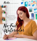 NoFail Watercolor: The Ultimate Beginners Guide to Painting with Confidence