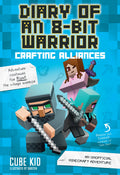Diary of an 8Bit Warrior: Crafting Alliances: An Unofficial Minecraft Adventure (Volume 3)