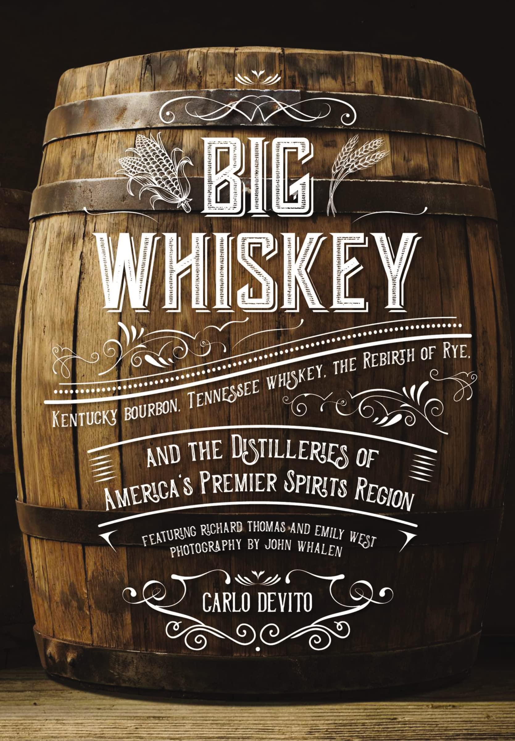 Big Whiskey: Kentucky Bourbon, Tennessee Whiskey, The Rebirth Of Rye, And The Distilleries Of AmericaS Premier Spirits Region