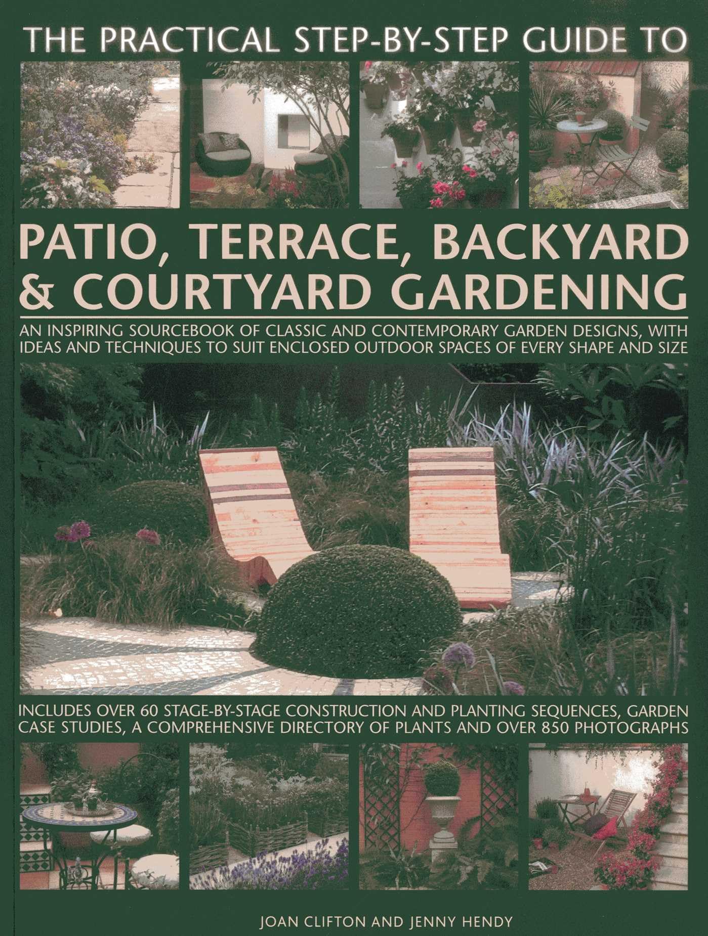 The Practical StepByStep Guide To Patio, Terrace, Backyard & Courtyard Gardening: An Inspiring Sourcebook Of Classic And Conte