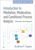Introduction to Mediation, Moderation, and Conditional Process Analysis, Second Edition: A RegressionBased Approach (Methodolog