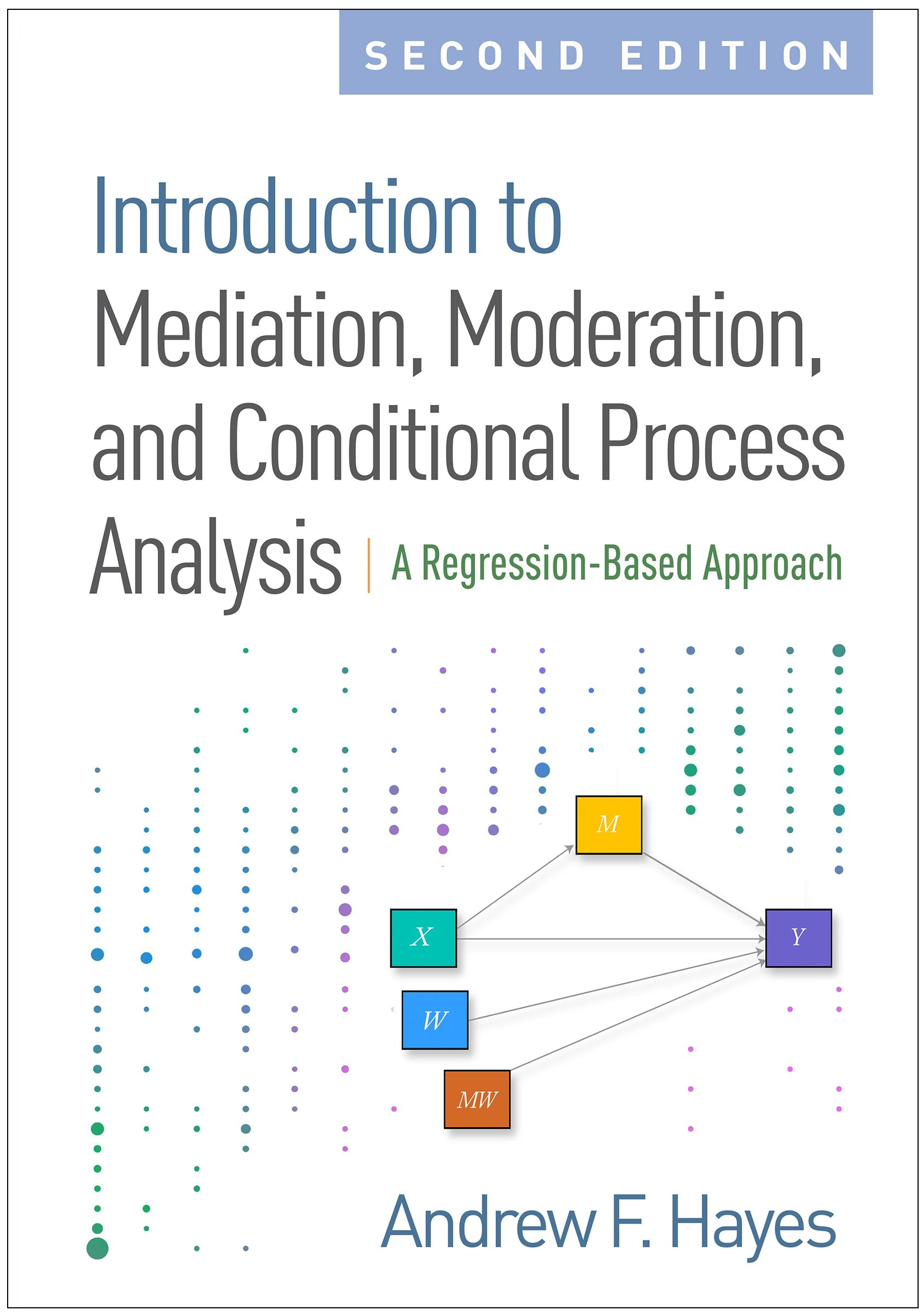 Introduction to Mediation, Moderation, and Conditional Process Analysis, Second Edition: A RegressionBased Approach (Methodolog