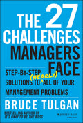 The 27 Challenges Managers Face: StepbyStep Solutions to (Nearly) All of Your Management Problems