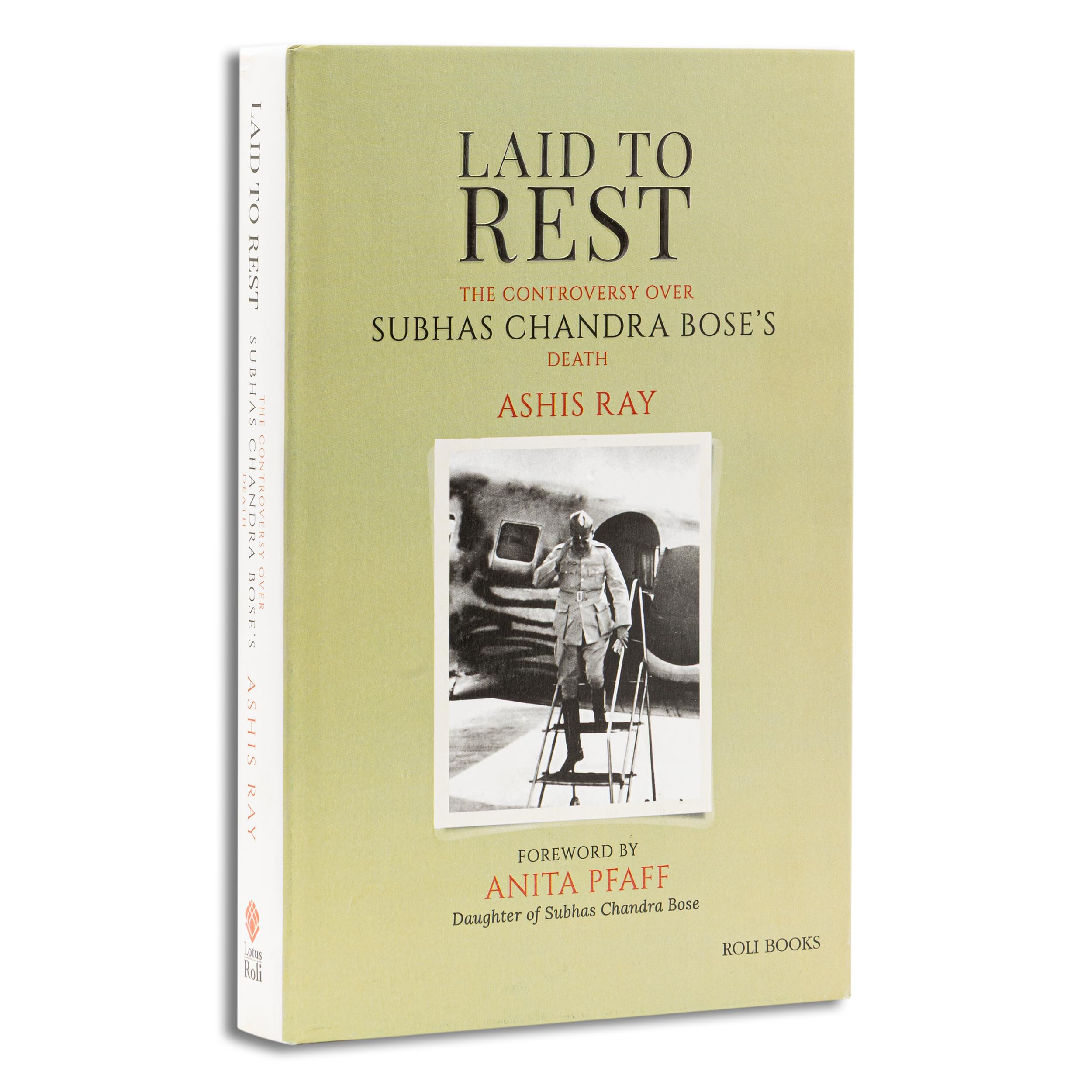 Laid to Rest: The Controversy Over Subhas Chandra Boses Death: The Controversy Over Subhas Chandra Boses Death