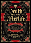 Death and the Afterlife: A Chronological Journey, from Cremation to Quantum Resurrection (Union Square & Co. Chronologies)
