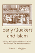 Early Quakers and Islam: Slavery, Apocalyptic and ChristianMuslim Encounters in the Seventeenth Century (Studies on Interrelig