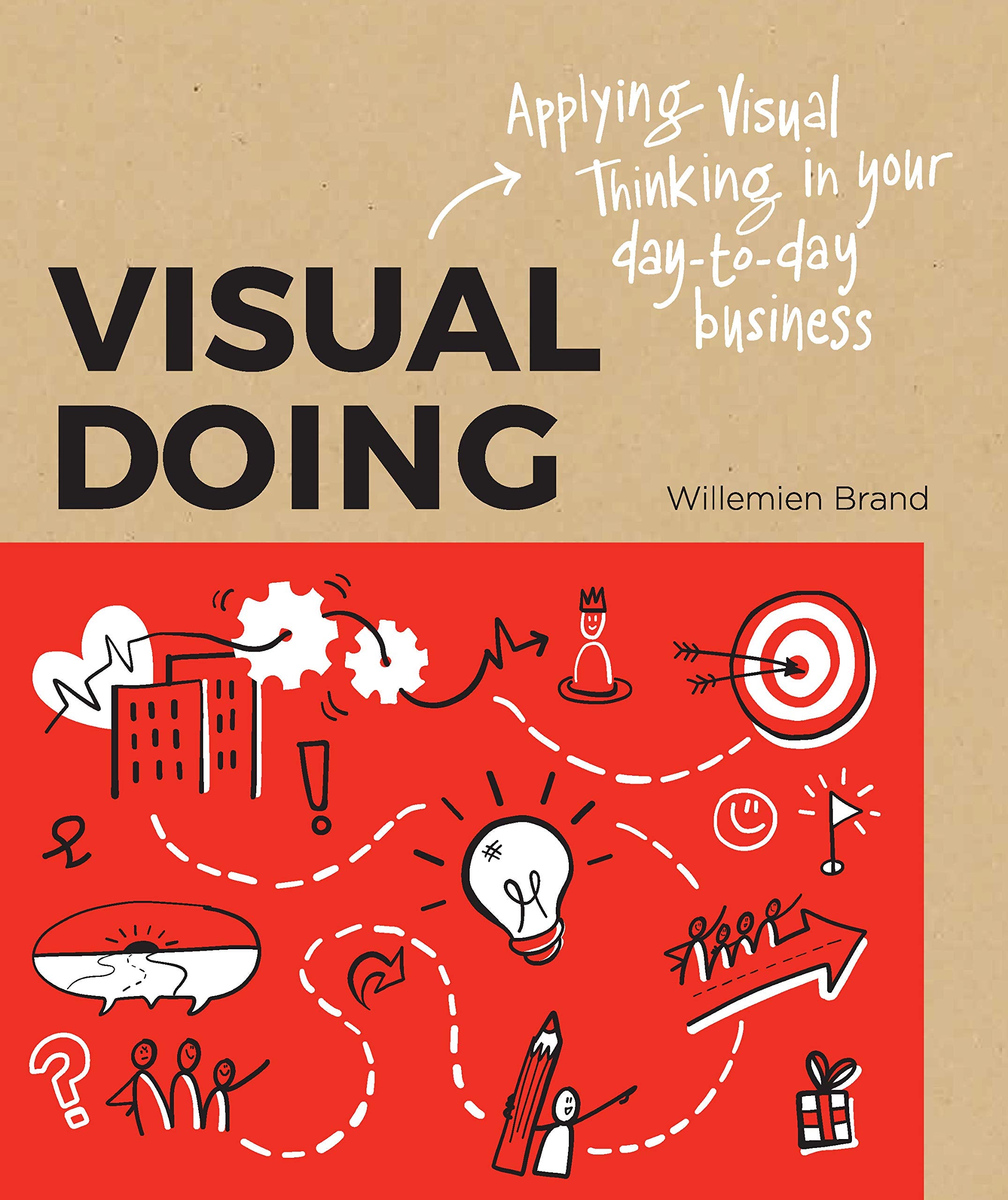 Visual Doing: A Practical Guide to Incorporate Visual Thinking into Your Daily Business and Communication