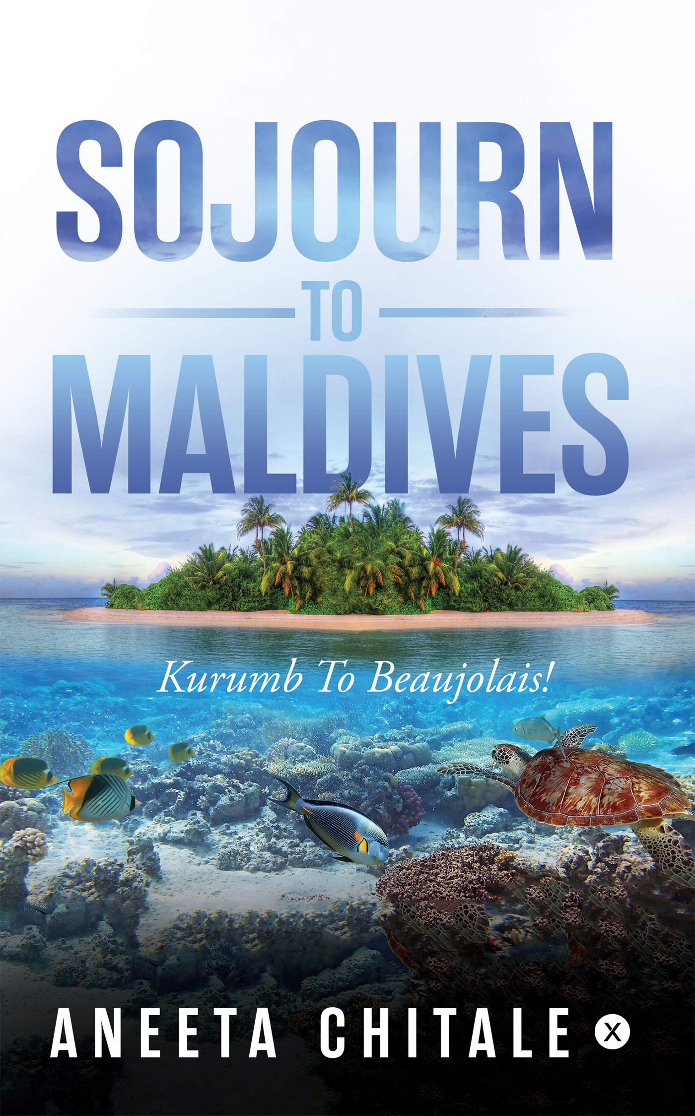 Sojourn To Maldives : Kurumb to Beaujolais