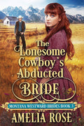 The Lonesome Cowboys Abducted Bride: 3 (Montana Westward Brides)